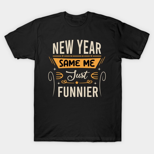 New Year Same Me Just Funnier T-Shirt by VecTikSam